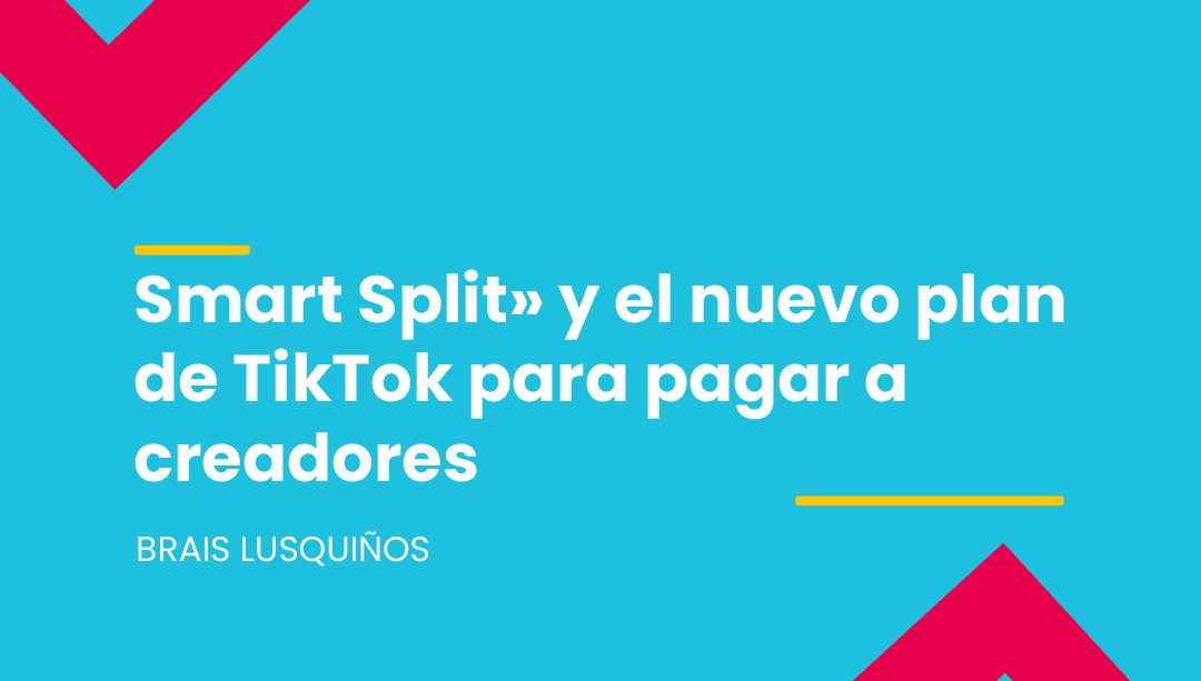 De vídeo largo a clips: «Smart Split» y el nuevo plan de TikTok para pagar a creadores