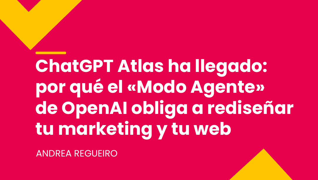ChatGPT Atlas ha llegado: por qué el «Modo Agente» de OpenAI obliga a rediseñar tu marketing y tu web
